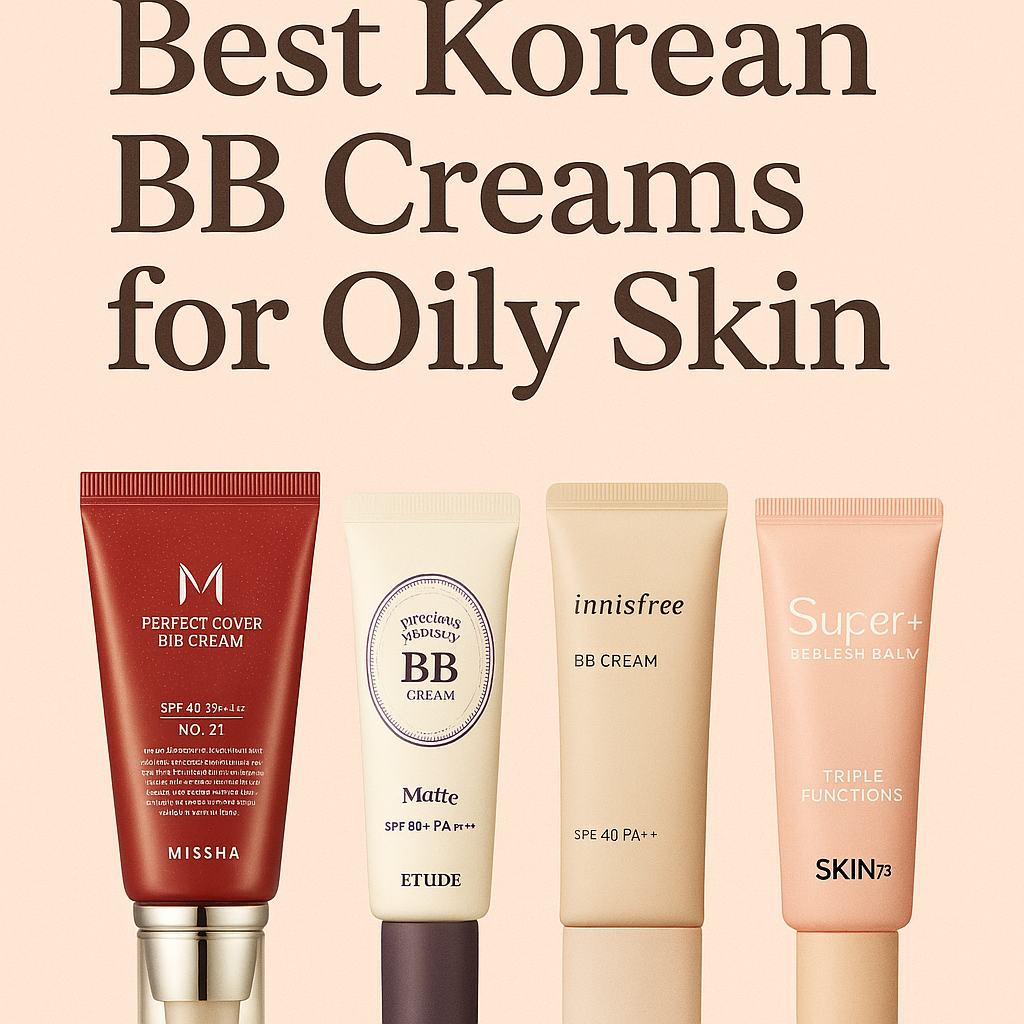 Best Korean BB Creams for Oily Skin (2025 Guide)
