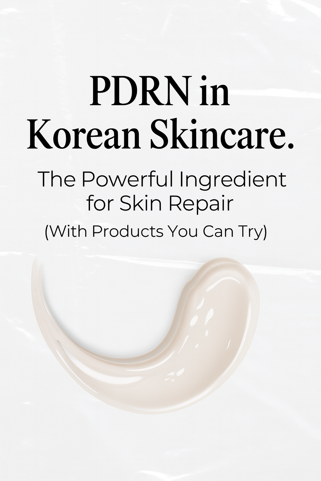 PDRN in Korean Skincare: The Powerful Ingredient for Skin Repair (With Products You Can Try)