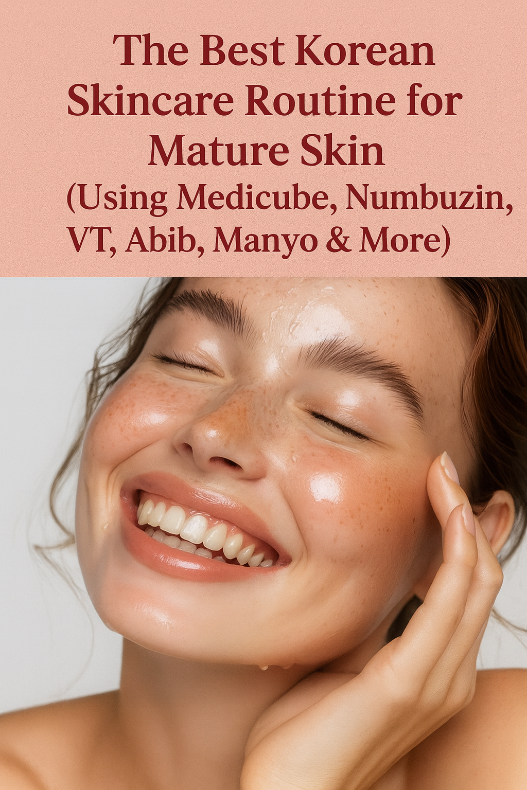 The Best Korean Skincare Routine for Mature Skin (Using Medicube, Numbuzin, VT, Abib, Manyo &amp; More)